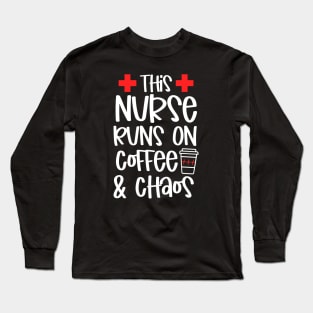 This Nurse Runs On Coffee And Chaos Long Sleeve T-Shirt